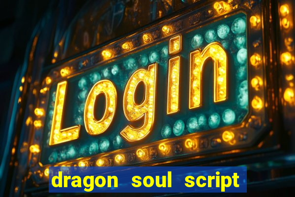 dragon soul script no key